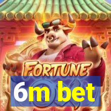 6m bet